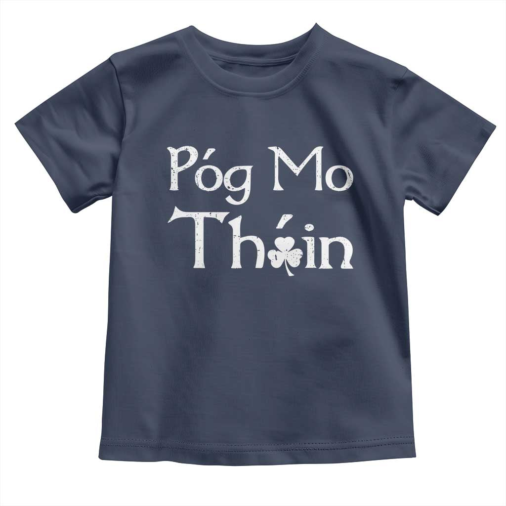 Funny St. Patrick's Day Toddler T Shirt Pog Mo Thoin Gaelic Saying Kiss My Ass TS09 Navy Print Your Wear
