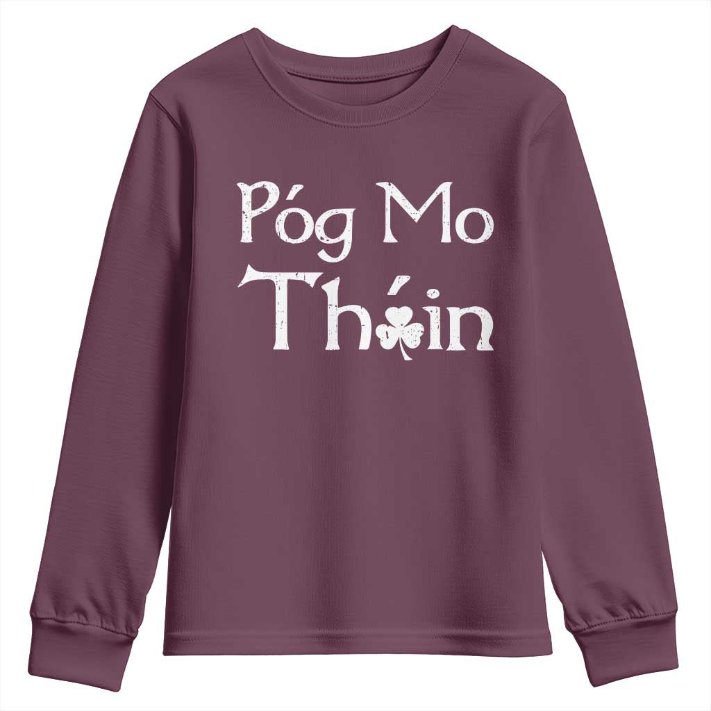 Funny St. Patrick's Day Youth Sweatshirt Pog Mo Thoin Gaelic Saying Kiss My Ass TS09 Maroon Print Your Wear