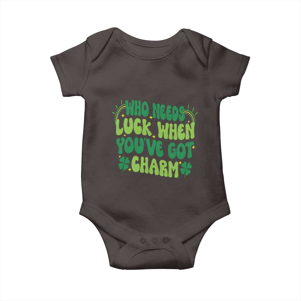 Funny St. Patrick's Day Baby Onesie Who Needs Luck When You're Got Charm TS09 Dark Chocolate Print Your Wear