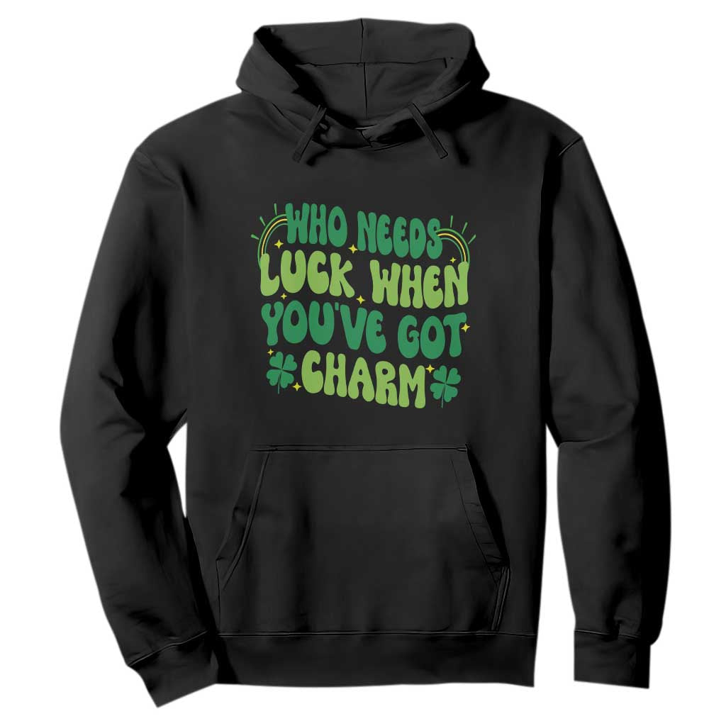 Funny St. Patrick's Day Hoodie Who Needs Luck When You're Got Charm TS09 Black Print Your Wear