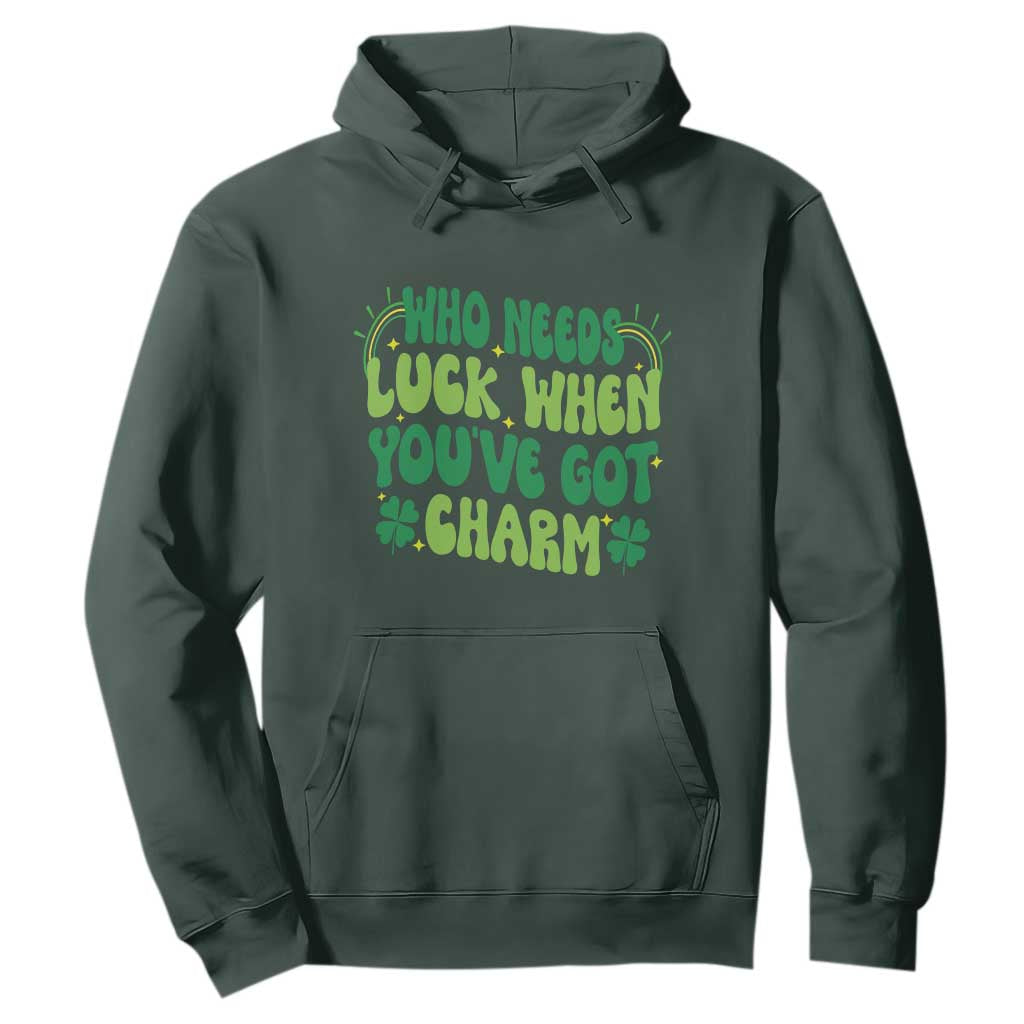 Funny St. Patrick's Day Hoodie Who Needs Luck When You're Got Charm TS09 Dark Forest Green Print Your Wear