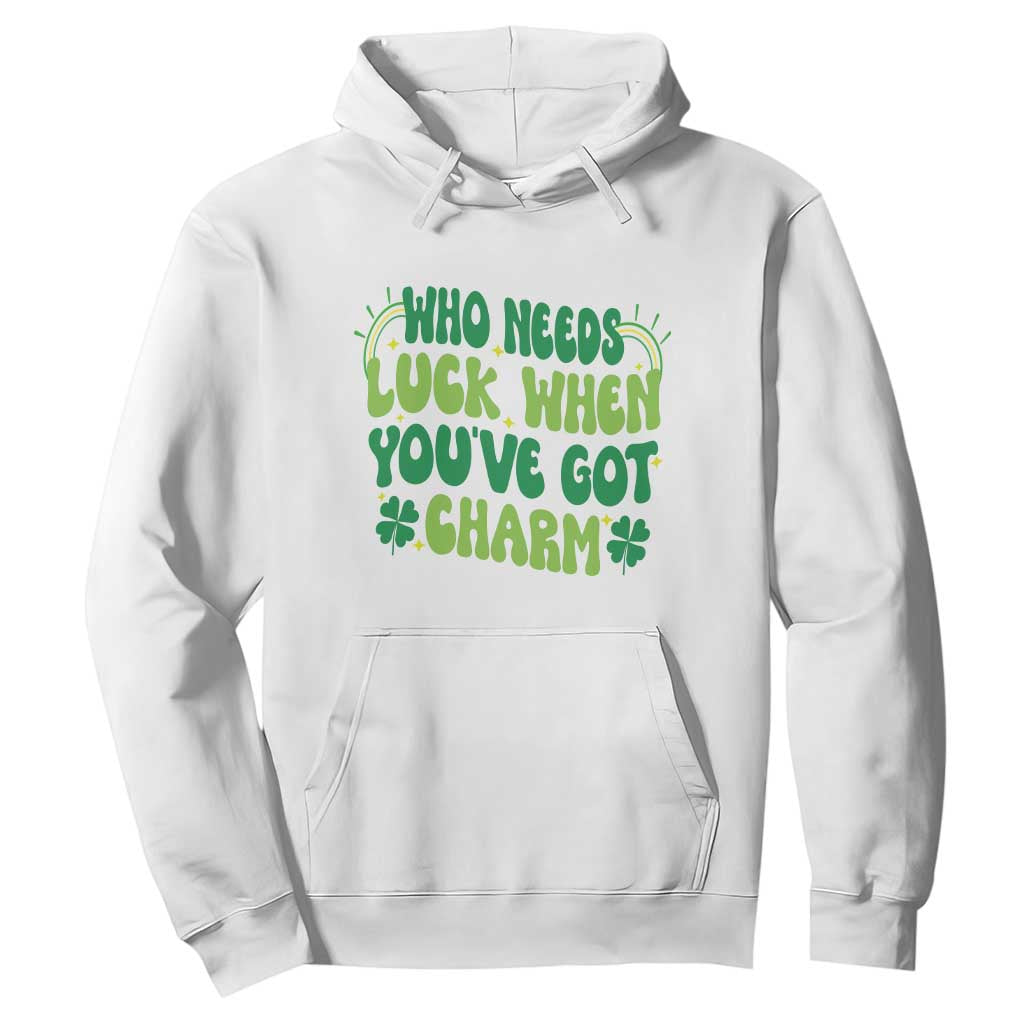 Funny St. Patrick's Day Hoodie Who Needs Luck When You're Got Charm TS09 White Print Your Wear