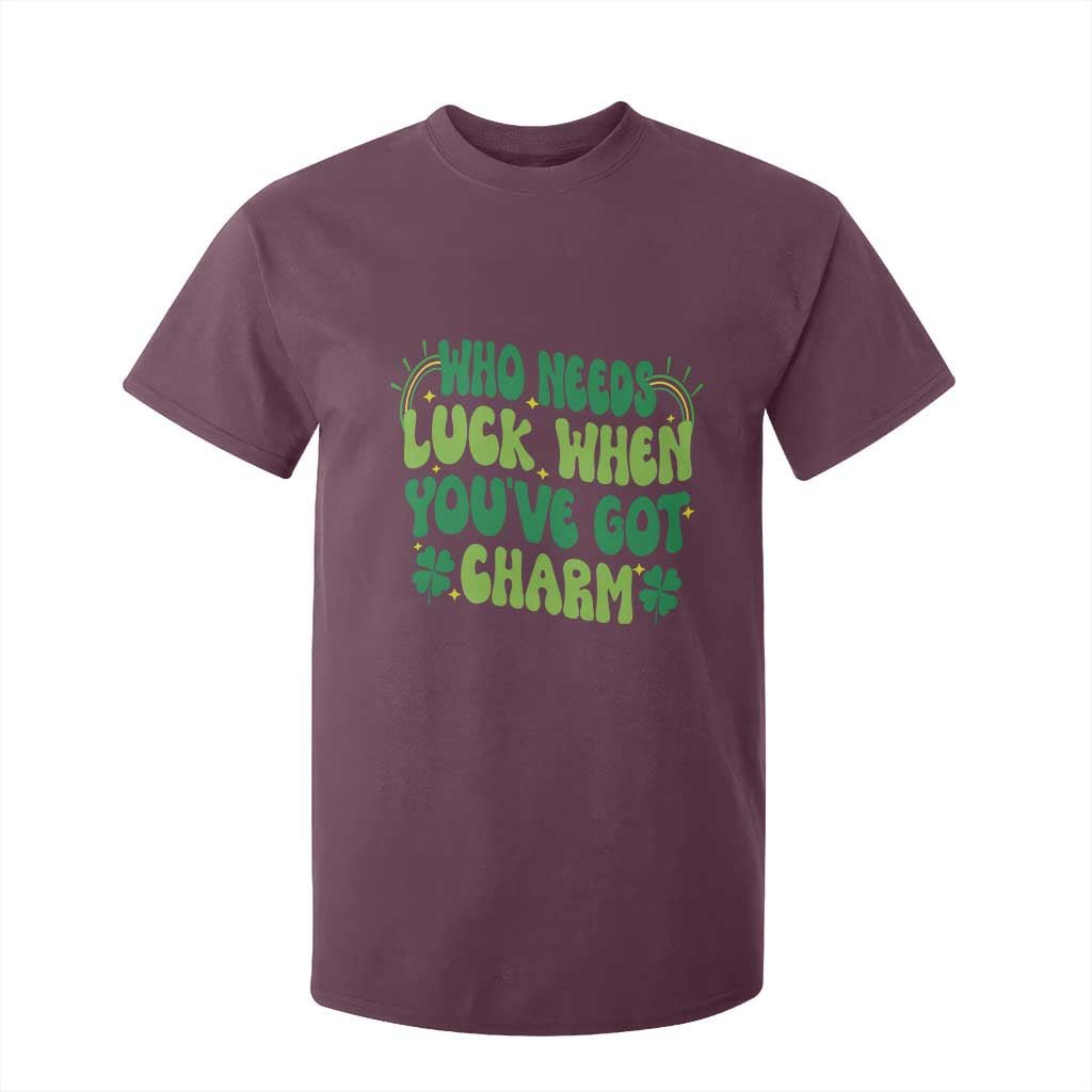 Funny St. Patrick's Day T Shirt For Kid Who Needs Luck When You're Got Charm TS09 Maroon Print Your Wear