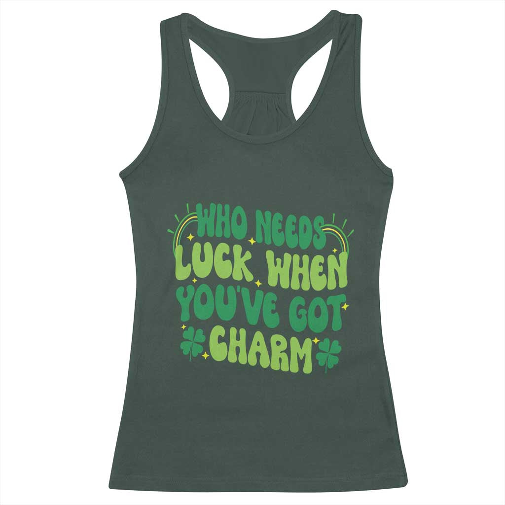 Funny St. Patrick's Day Racerback Tank Top Who Needs Luck When You're Got Charm TS09 Dark Forest Green Print Your Wear