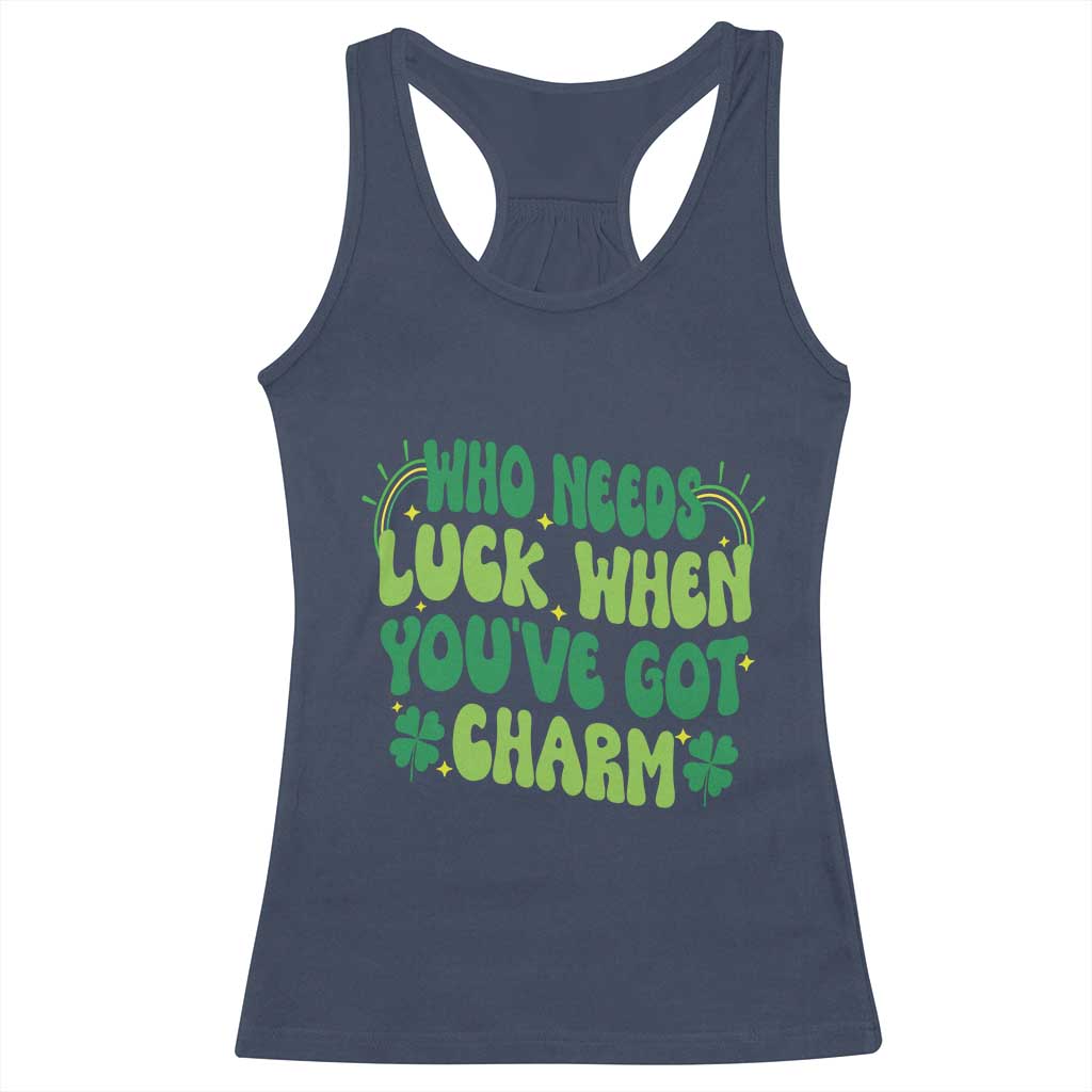 Funny St. Patrick's Day Racerback Tank Top Who Needs Luck When You're Got Charm TS09 Navy Print Your Wear