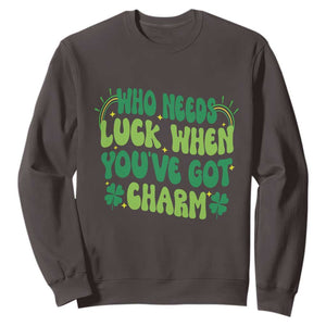Funny St. Patrick's Day Sweatshirt Who Needs Luck When You're Got Charm TS09 Dark Chocolate Print Your Wear