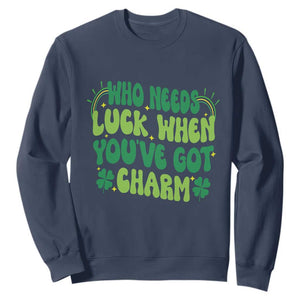 Funny St. Patrick's Day Sweatshirt Who Needs Luck When You're Got Charm TS09 Navy Print Your Wear