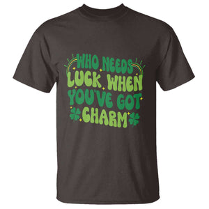 Funny St. Patrick's Day T Shirt Who Needs Luck When You're Got Charm TS09 Dark Chocolate Print Your Wear