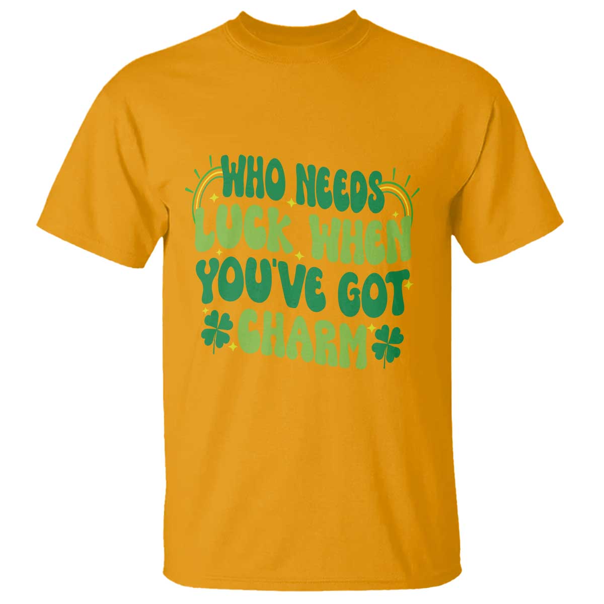 Funny St. Patrick's Day T Shirt Who Needs Luck When You're Got Charm TS09 Gold Print Your Wear