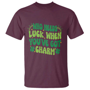 Funny St. Patrick's Day T Shirt Who Needs Luck When You're Got Charm TS09 Maroon Print Your Wear