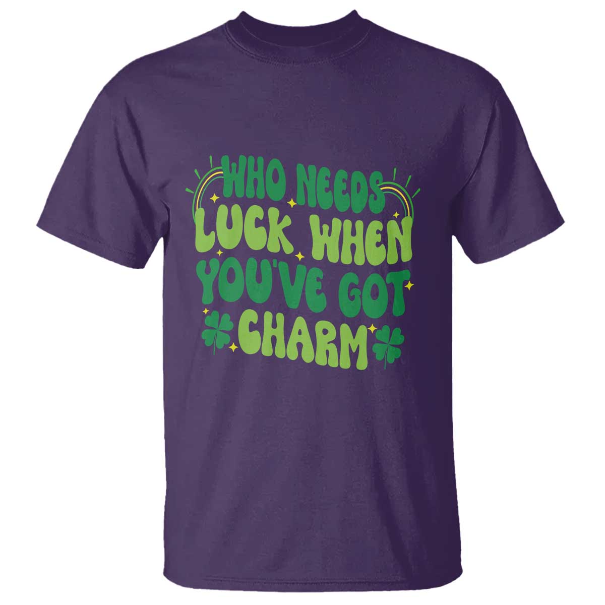 Funny St. Patrick's Day T Shirt Who Needs Luck When You're Got Charm TS09 Purple Print Your Wear