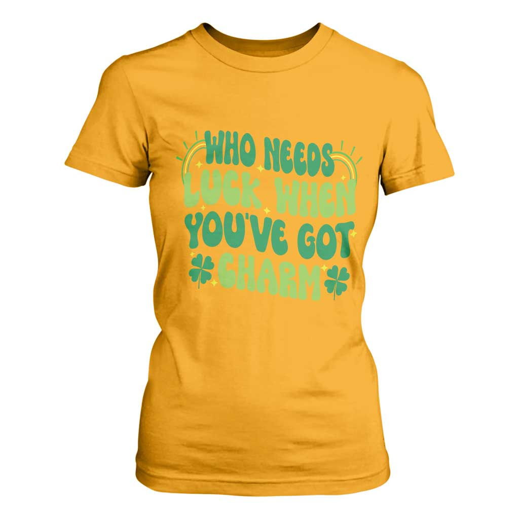 Funny St. Patrick's Day T Shirt For Women Who Needs Luck When You're Got Charm TS09 Gold Print Your Wear