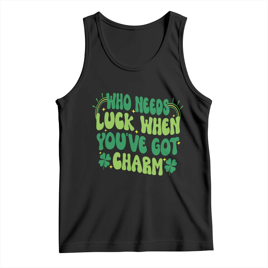 Funny St. Patrick's Day Tank Top Who Needs Luck When You're Got Charm TS09 Black Print Your Wear