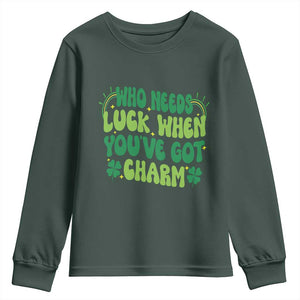 Funny St. Patrick's Day Youth Sweatshirt Who Needs Luck When You're Got Charm TS09 Dark Forest Green Print Your Wear