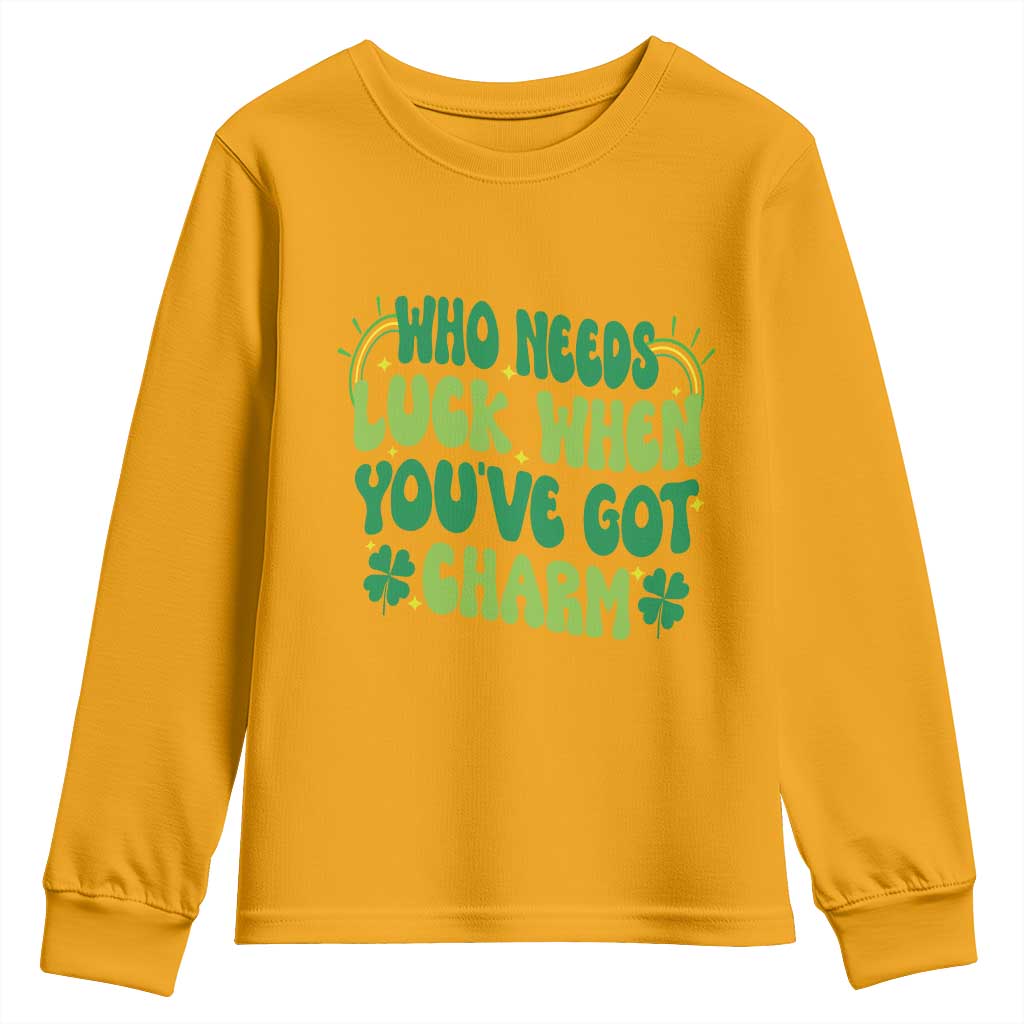 Funny St. Patrick's Day Youth Sweatshirt Who Needs Luck When You're Got Charm TS09 Gold Print Your Wear