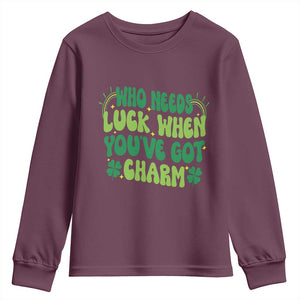 Funny St. Patrick's Day Youth Sweatshirt Who Needs Luck When You're Got Charm TS09 Maroon Print Your Wear