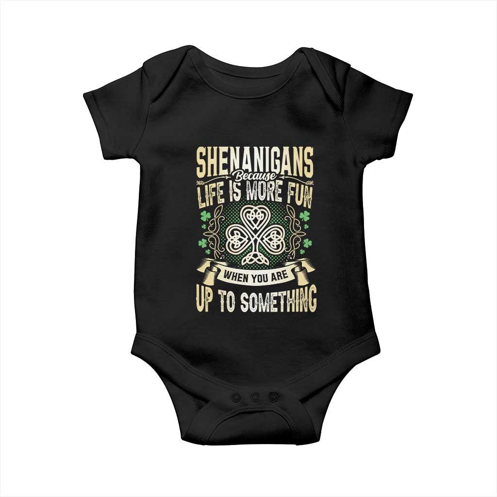 Funny St. Patrick's Day Baby Onesie Shenanigans Because Life Is More Fun When You Are Up To Something TS09 Black Print Your Wear