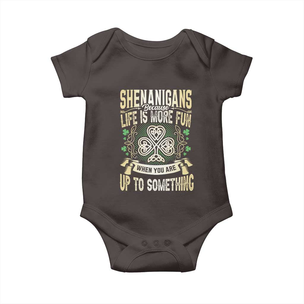 Funny St. Patrick's Day Baby Onesie Shenanigans Because Life Is More Fun When You Are Up To Something TS09 Dark Chocolate Print Your Wear
