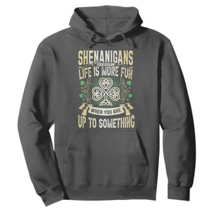 Funny St. Patrick's Day Hoodie Shenanigans Because Life Is More Fun When You Are Up To Something TS09 Dark Heather Print Your Wear