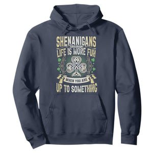 Funny St. Patrick's Day Hoodie Shenanigans Because Life Is More Fun When You Are Up To Something TS09 Navy Print Your Wear