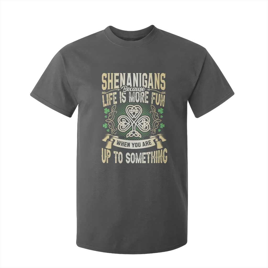 Funny St. Patrick's Day T Shirt For Kid Shenanigans Because Life Is More Fun When You Are Up To Something TS09 Dark Heather Print Your Wear