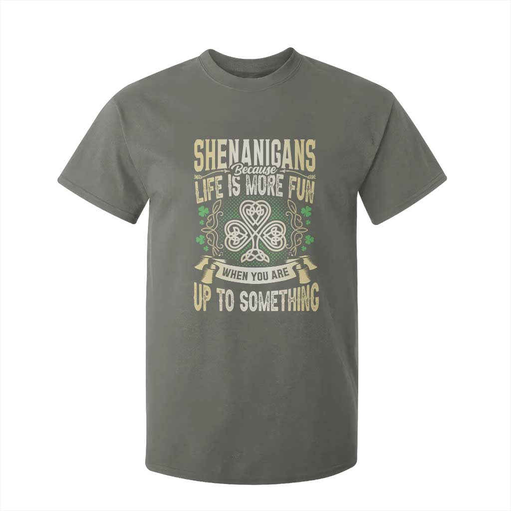 Funny St. Patrick's Day T Shirt For Kid Shenanigans Because Life Is More Fun When You Are Up To Something TS09 Military Green Print Your Wear