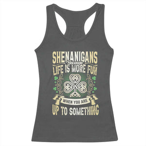 Funny St. Patrick's Day Racerback Tank Top Shenanigans Because Life Is More Fun When You Are Up To Something TS09 Dark Heather Print Your Wear