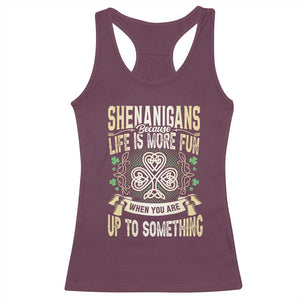 Funny St. Patrick's Day Racerback Tank Top Shenanigans Because Life Is More Fun When You Are Up To Something TS09 Maroon Print Your Wear