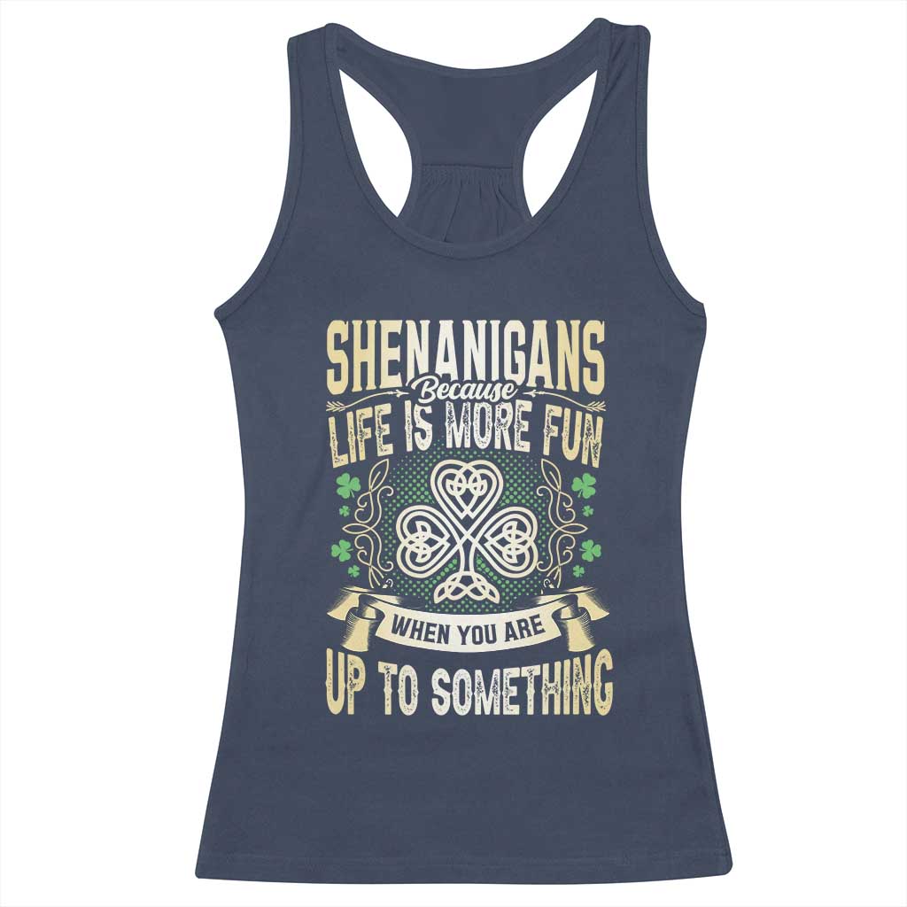 Funny St. Patrick's Day Racerback Tank Top Shenanigans Because Life Is More Fun When You Are Up To Something TS09 Navy Print Your Wear