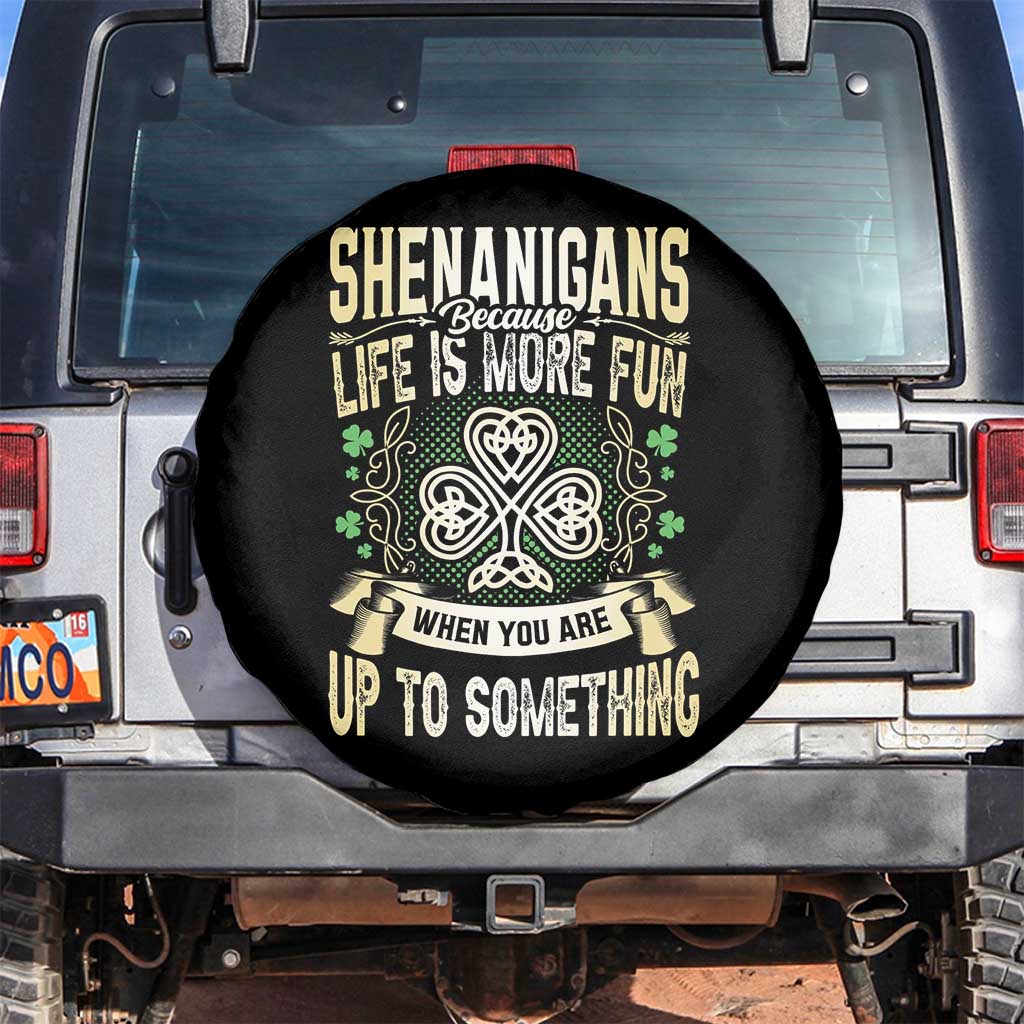 Funny St. Patrick's Day Spare Tire Cover Shenanigans Because Life Is More Fun When You Are Up To Something TS09 No hole Black Print Your Wear