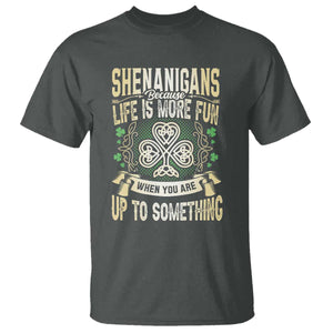 Funny St. Patrick's Day T Shirt Shenanigans Because Life Is More Fun When You Are Up To Something TS09 Dark Heather Print Your Wear