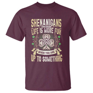 Funny St. Patrick's Day T Shirt Shenanigans Because Life Is More Fun When You Are Up To Something TS09 Maroon Print Your Wear