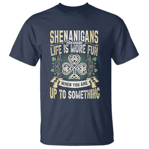 Funny St. Patrick's Day T Shirt Shenanigans Because Life Is More Fun When You Are Up To Something TS09 Navy Print Your Wear