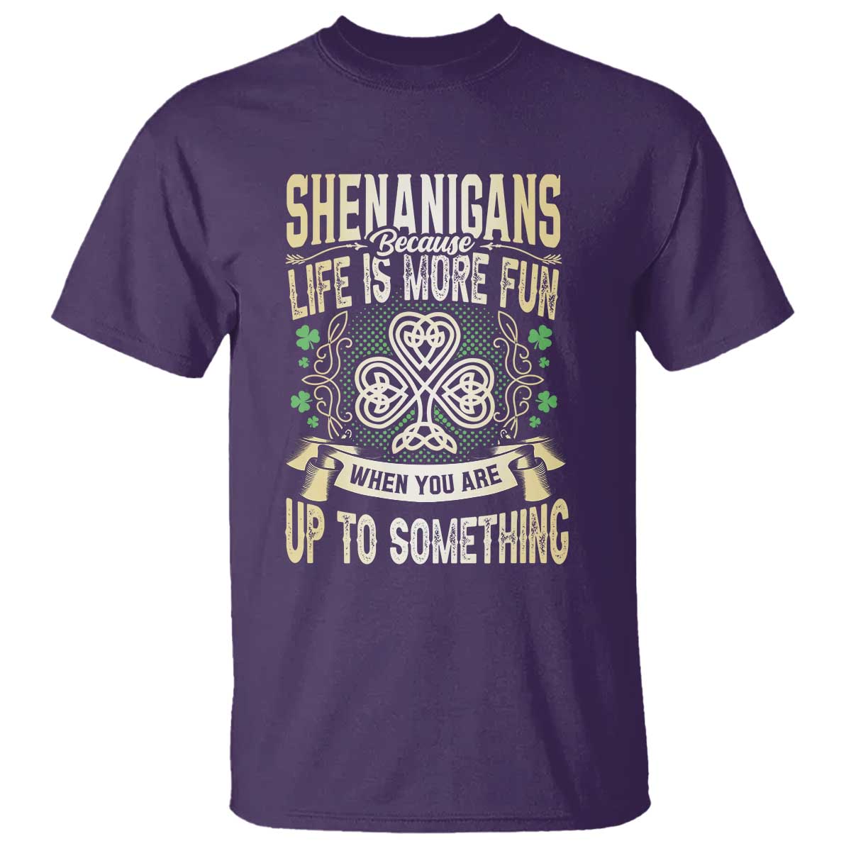 Funny St. Patrick's Day T Shirt Shenanigans Because Life Is More Fun When You Are Up To Something TS09 Purple Print Your Wear