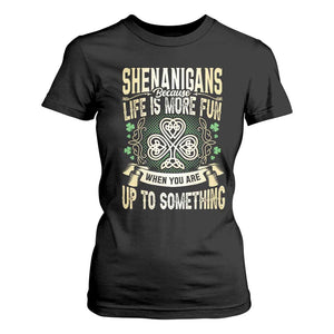 Funny St. Patrick's Day T Shirt For Women Shenanigans Because Life Is More Fun When You Are Up To Something TS09 Black Print Your Wear