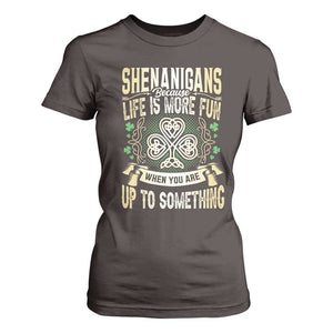 Funny St. Patrick's Day T Shirt For Women Shenanigans Because Life Is More Fun When You Are Up To Something TS09 Dark Chocolate Print Your Wear