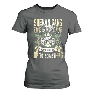 Funny St. Patrick's Day T Shirt For Women Shenanigans Because Life Is More Fun When You Are Up To Something TS09 Dark Heather Print Your Wear