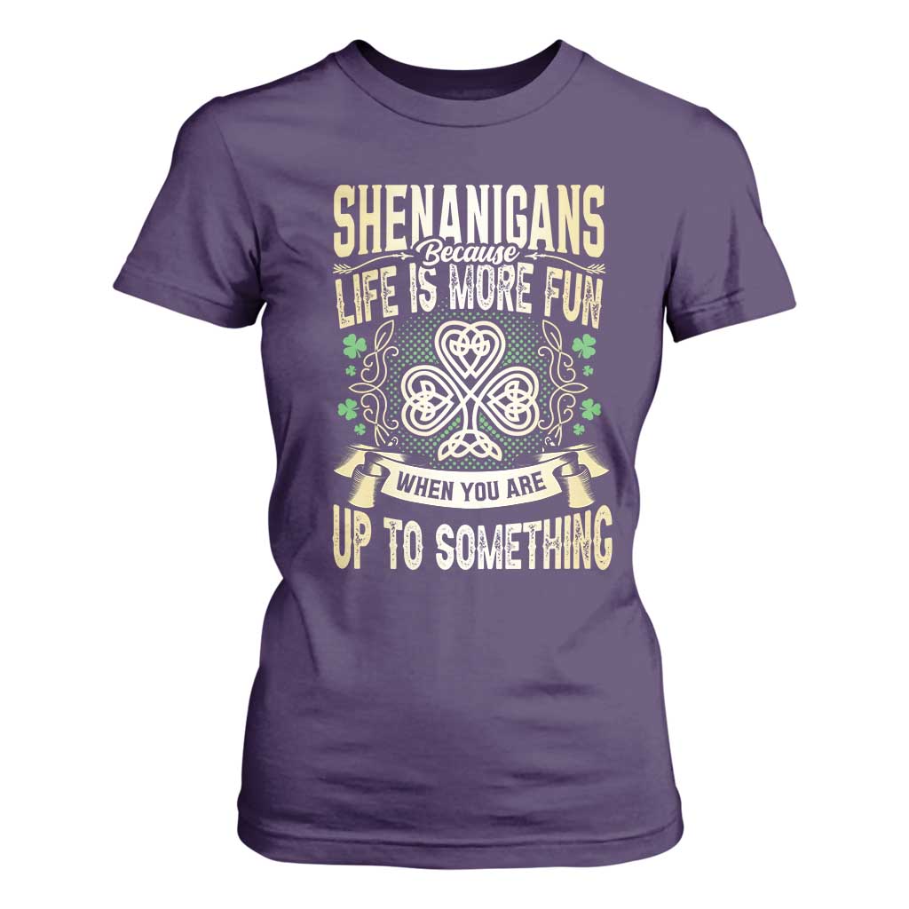 Funny St. Patrick's Day T Shirt For Women Shenanigans Because Life Is More Fun When You Are Up To Something TS09 Purple Print Your Wear