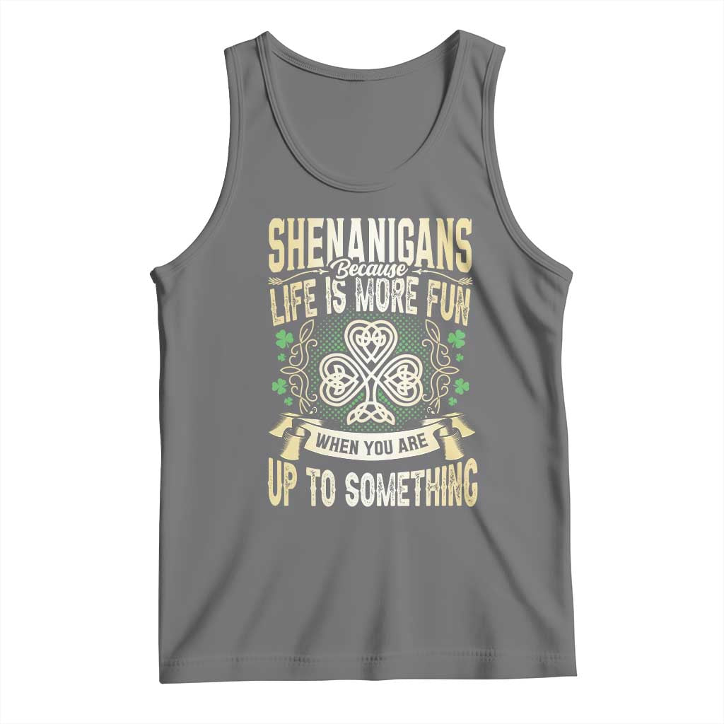 Funny St. Patrick's Day Tank Top Shenanigans Because Life Is More Fun When You Are Up To Something TS09 Black Heather Print Your Wear