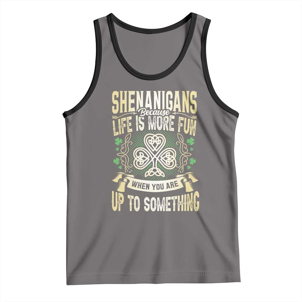 Funny St. Patrick's Day Tank Top Shenanigans Because Life Is More Fun When You Are Up To Something TS09 Deep Heather Black Print Your Wear