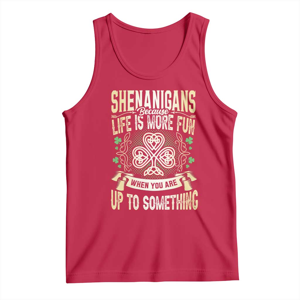 Funny St. Patrick's Day Tank Top Shenanigans Because Life Is More Fun When You Are Up To Something TS09 Red Print Your Wear