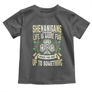 Funny St. Patrick's Day Toddler T Shirt Shenanigans Because Life Is More Fun When You Are Up To Something TS09 Dark Heather Print Your Wear