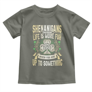 Funny St. Patrick's Day Toddler T Shirt Shenanigans Because Life Is More Fun When You Are Up To Something TS09 Military Green Print Your Wear