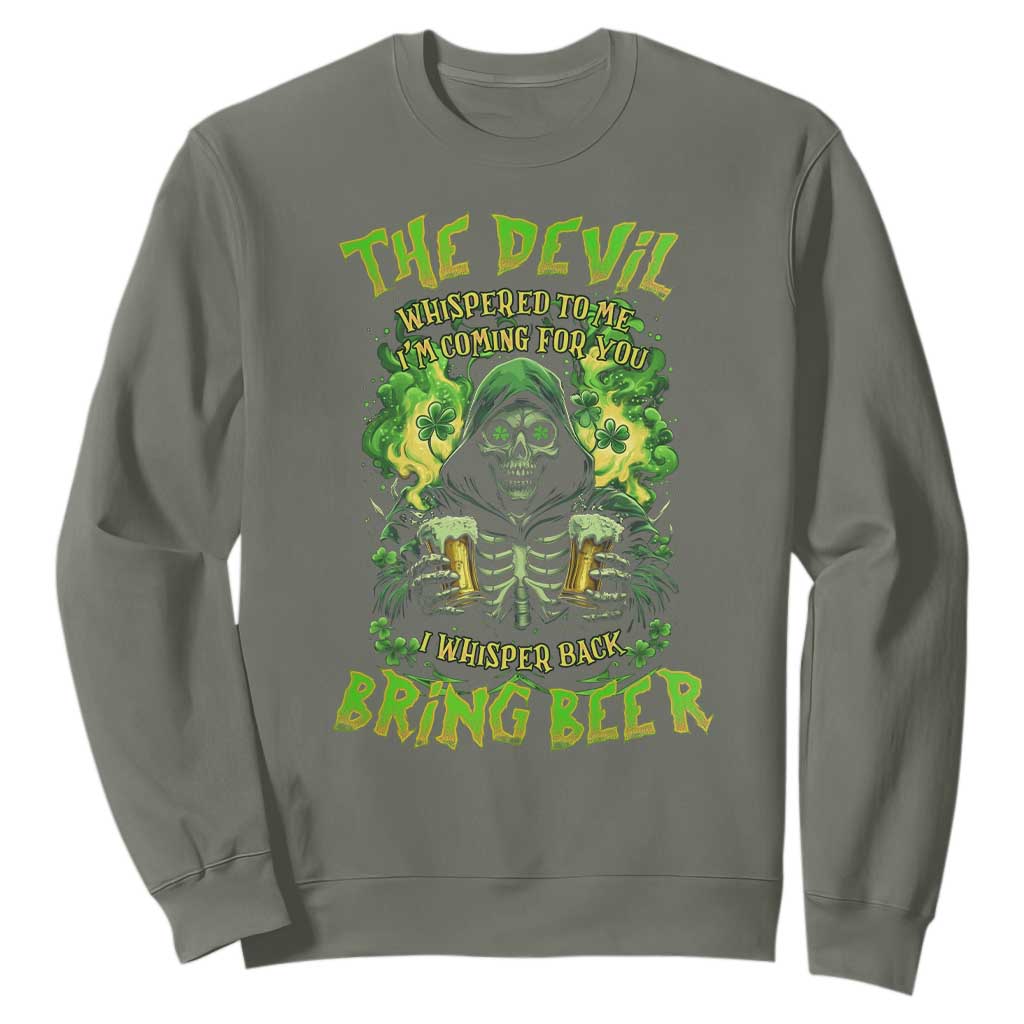 Funny Irish Beer Sweatshirt The Devil Whispered I'm Coming For You I Whisper Back Bring Beer TS09 Military Green Print Your Wear