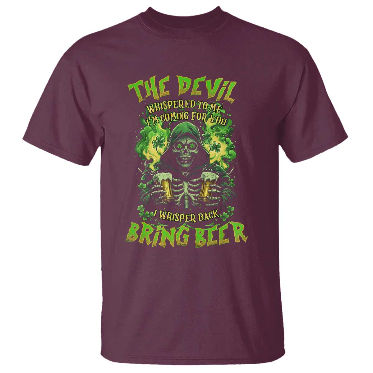 Funny Irish Beer T Shirt The Devil Whispered I'm Coming For You I Whisper Back Bring Beer TS09 Maroon Print Your Wear