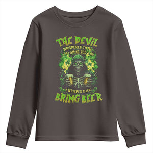 Funny Irish Beer Youth Sweatshirt The Devil Whispered I'm Coming For You I Whisper Back Bring Beer TS09 Dark Chocolate Print Your Wear