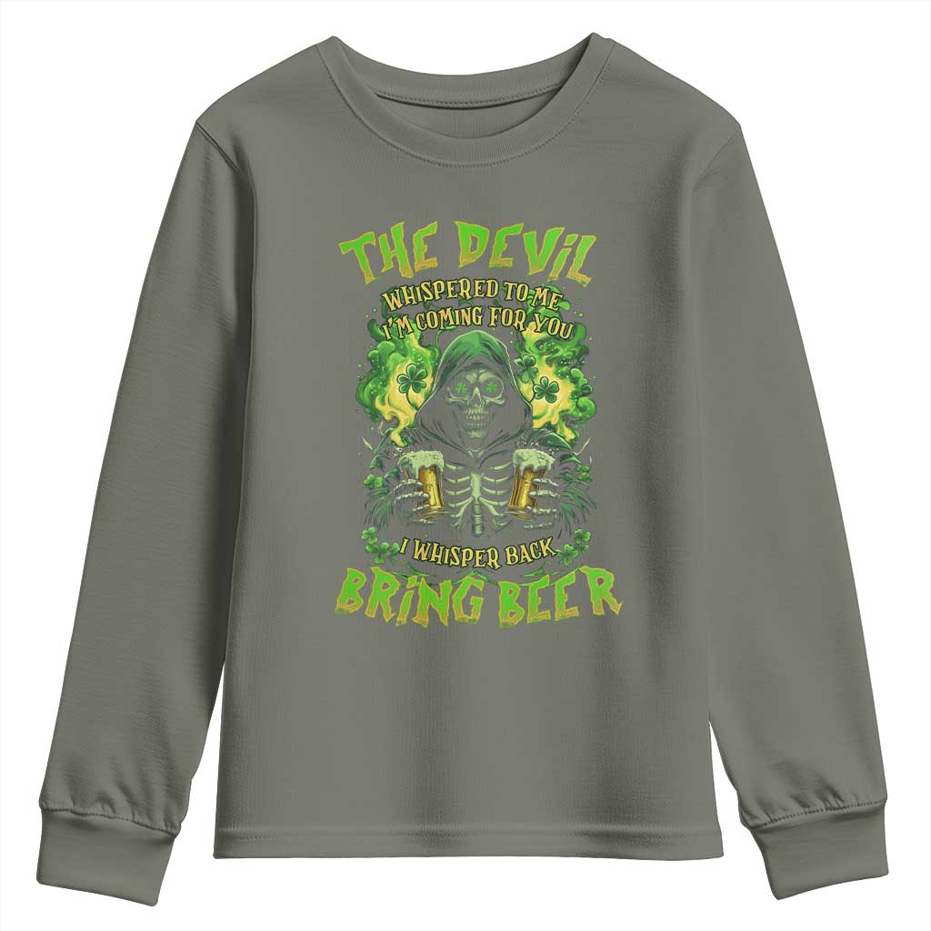 Funny Irish Beer Youth Sweatshirt The Devil Whispered I'm Coming For You I Whisper Back Bring Beer TS09 Military Green Print Your Wear