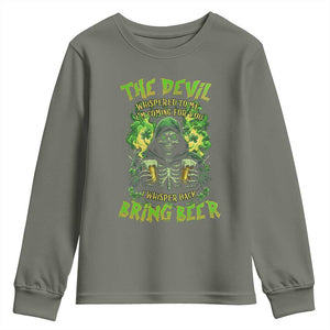 Funny Irish Beer Youth Sweatshirt The Devil Whispered I'm Coming For You I Whisper Back Bring Beer TS09 Military Green Print Your Wear