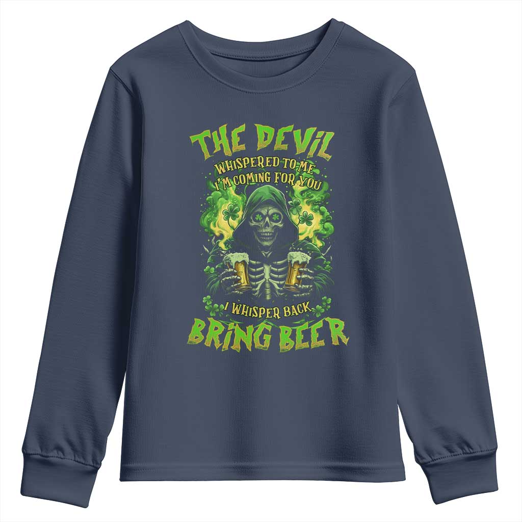 Funny Irish Beer Youth Sweatshirt The Devil Whispered I'm Coming For You I Whisper Back Bring Beer TS09 Navy Print Your Wear