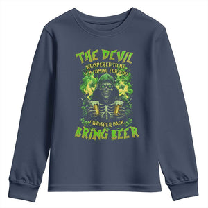 Funny Irish Beer Youth Sweatshirt The Devil Whispered I'm Coming For You I Whisper Back Bring Beer TS09 Navy Print Your Wear